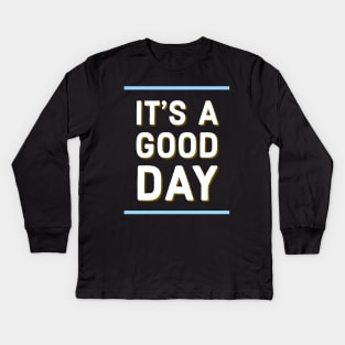 It's a good day Kids Long Sleeve T-Shirt